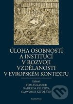 Úloha osobností a institucí v rozvoji vzdělanosti v evropském kontextu - Tomáš Kasper, Naděžda Pelcová, Slawomir Sztobryn