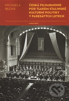 Česká filharmonie pod tlakem stalinské kulturní politiky v padesátých letech - kniha z kategorie Historie