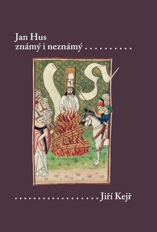 Jan Hus známý i neznámý - Jiří Kejř