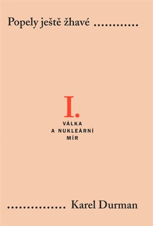 Popely ještě žhavé I. - Válka a nukleární mír - Karel Durman