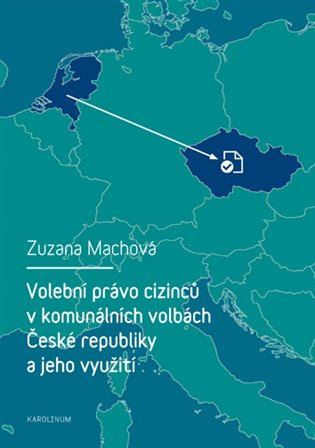 Volební právo cizinců v komunálních volbách České republiky a jeho využití - Zuzana Machová