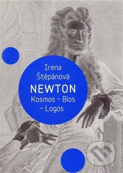 Newton: Kosmos, Bios, Logos - Irena Štěpánová