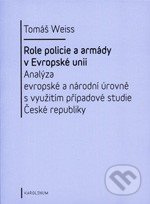 Role policie a armády v Evropské unii (Analýza evropské a národní úrovně s využitím případové studie České republiky) - kniha z kategorie Politologie…