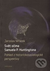 Svět očima Samuela P. Huntingtona (Pohled z historickosociologické perspektivy) - kniha z kategorie Filozofie