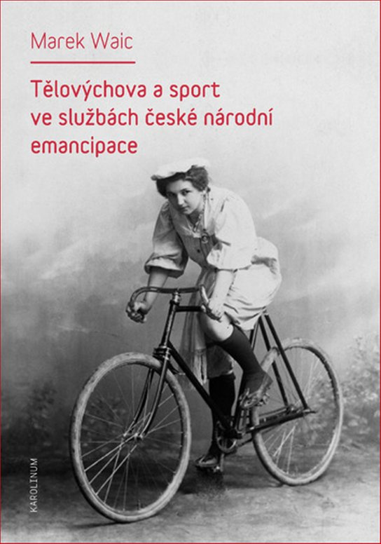 Tělovýchova a sport ve službách české národní emancipace - Marek Waic