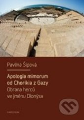 Apologia mimorum od Chorikia z Gazy. Obrana herců ve jménu Dionýsa. - Pavlína Šípová