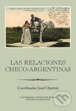Las Relaciones Checo-Argentinas - Josef Opatrný - kniha z kategorie Mezinárodní vztahy