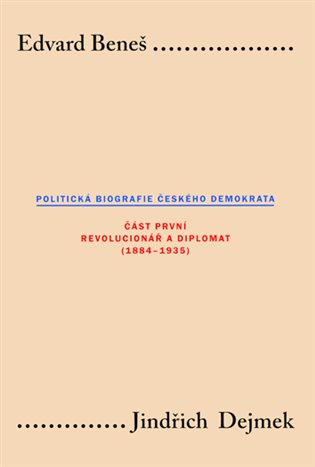 Edvard Beneš. Politická biografie českého demokrata (I.) - Jindřich Dejmek