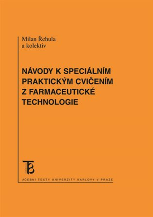 Návody k speciálním praktickým cvičením z farmacetické technologie - Milan Řehula, Pavel Berka