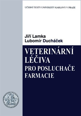 Veterinární léčiva pro posluchače farmacie - Jiří Lamka, Lubomír Ducháček