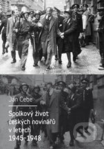 Spolkový život českých novinářů v letech 1945-1948 - Jan Cebe