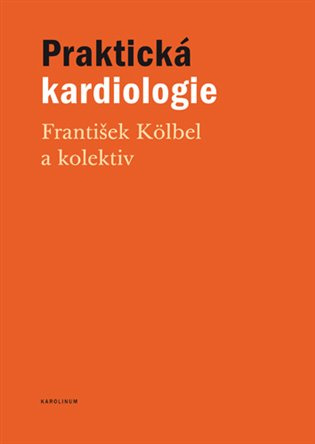 Praktická kardiologie - kolektiv, František Kölbel