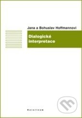 Dialogické interpretace - Jana Hoffmannová, Bohuslav Hoffmann - kniha z kategorie Humanitní a společenské vědy