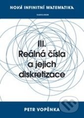 Nová infinitní matematika: III. Reálná čísla a jejich diskretizace - Petr Vopěnka