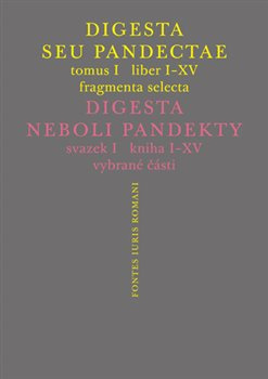Digesta seu Pandectae. Justiniánská Digesta, Tomus I, Fragmenta Selecta - Peter Blaho, Michal Skřejpek, Jarmila Vaňková, Jakub Žytek