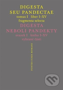 Digesta seu Pandectae. Justiniánská Digesta, Tomus I, Fragmenta Selecta - Peter Blaho, Michal Skřejpek, Jarmila Vaňková, Jakub Žytek