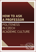 How to ask a professor: Politeness in Czech academic culture - kniha z kategorie Vysoké školy