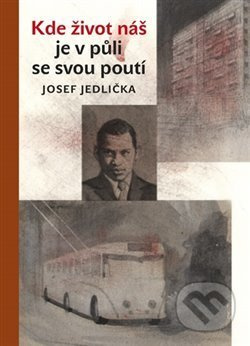 Kde život náš je v půli se svou poutí - Josef Jedlička