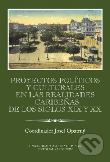 Proyectos políticos y culturales en las realidades caribeňas de los siglos XIX y XX - kniha z kategorie Historie