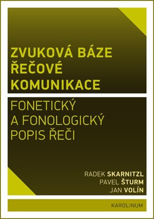 Zvuková báze řečové komunikace - Radek Skarnitzl, Pavel Šturm, Jan Volín