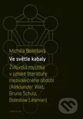 Ve světle kabaly: Židovská mystika v polské literatuře meziválečného období - Michala Benešová