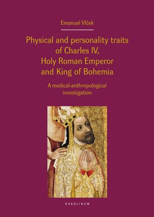 Physical and personality traits of Charles IV Holy Roman Emperor and King of Bohemia - Emanuel Vlček