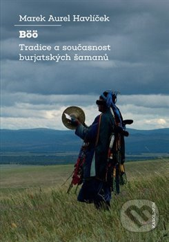 Böö: tradice a současnost burjatských šamanů - Marek Aurel Havlíček