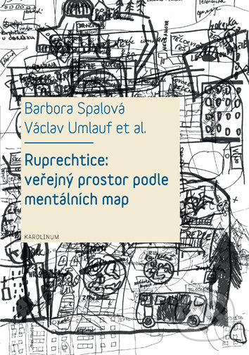 Ruprechtice: Veřejný prostor podle mentálních map - Barbora Spalová, Václav Umlauf, Ivana Trebická, Romana Fojtová, Laura Priščáková