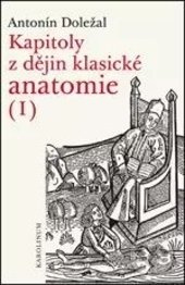 Kapitoly z dějin klasické anatomie I - Antonín Doležal - kniha z kategorie Historie