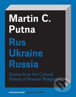 Rus - Ukraine - Russia - Martin C. Putna