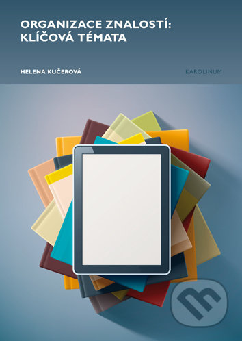 Organizace znalostí: klíčová témata - Helena Kučerová