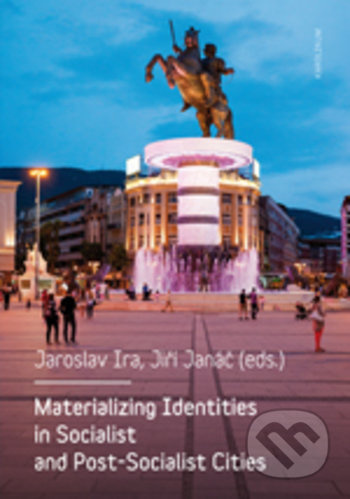 Materializing Identities in Socialist and Post-Socialist Cities - kniha z kategorie Humanitní a společenské vědy