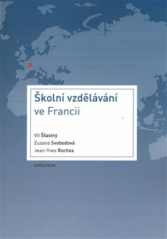 Školní vzdělávání ve Francii - Zuzana Svobodová, Jean-Yves Rochex, Vít Šťastný