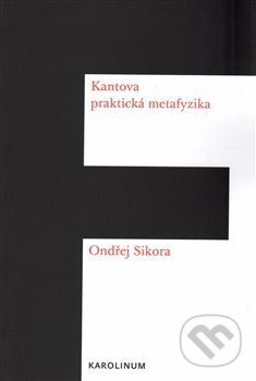 Kantova praktická metafyzika - Ondřej Síkora - kniha z kategorie Filozofie