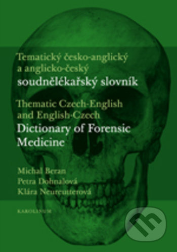 Tematický česko-anglický a anglicko-český soudnělékařský slovník - Michal Beran, Petra Dohnalová, Klára Neureutterová