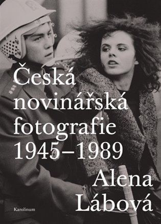 Česká novinářská fotografie 1945-1989 - Alena Lábová - kniha z kategorie Fotografie