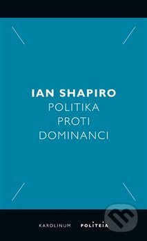 Politika proti dominanci - Ian Shapiro - kniha z kategorie Politologie a politika