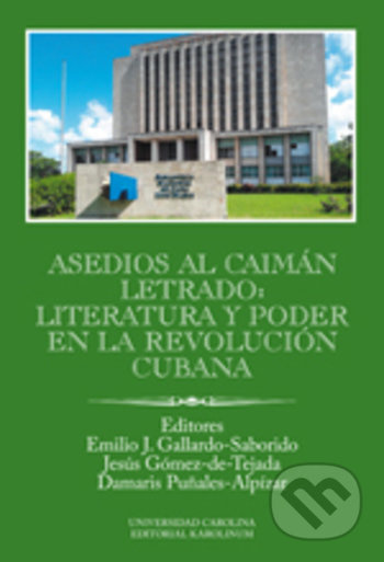 Asedios al caimán letrado: literatura y poder en la Revolución Cubana - Gallardo-Saborido
