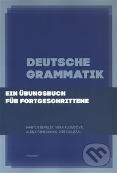 Deutsche Grammatik - Martin Šemelík, Věra Kloudová, Alena Šimečková, Jiří Doležal