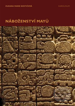 Náboženství Mayů - Zuzana Marie Kostićová - kniha z kategorie Historie