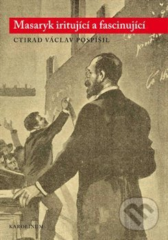 Masaryk iritující a fascinující - Ctirad Václav Pospíšil