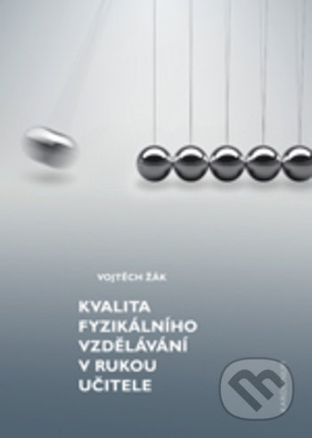 Kvalita fyzikálního vzdělávání v rukou učitele - Vojtěch Žák