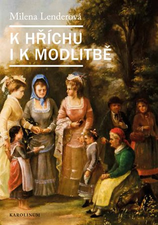 K hříchu i k modlitbě -  Milena Lenderová