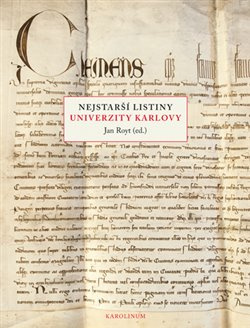 Nejstarší listiny Univerzity Karlovy - Jan Royt, Petr Svobodný, Blanka Zilynská, Ivan Hlaváček