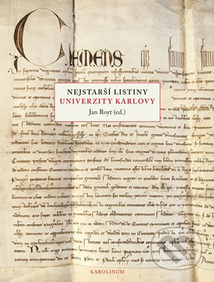 Nejstarší listiny Univerzity Karlovy - Jan Royt, Petr Svobodný, Blanka Zilynská, Ivan Hlaváček