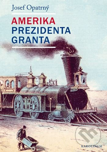 Amerika prezidenta Granta - Josef Opatrný