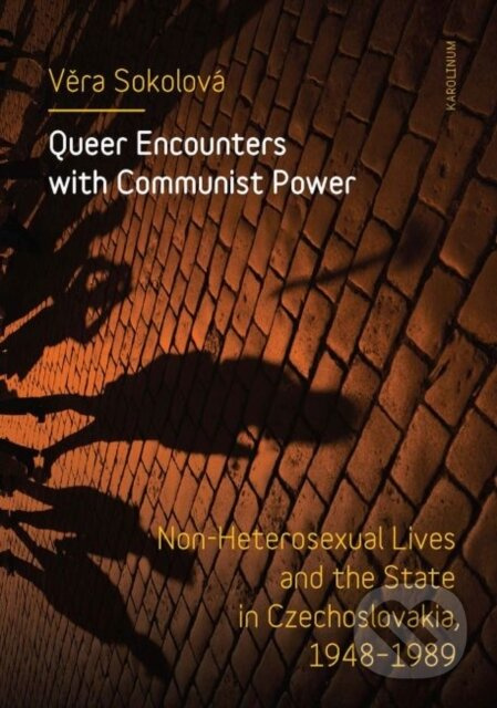 Queer Encounters with Communist Power (Non-Heterosexual Lives and the State in Czechoslovakia, 1948-1989) - kniha z kategorie Historie