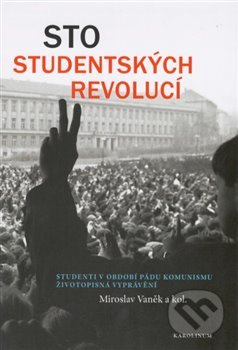 Sto studentských revolucí - kol., Miroslav Vaněk