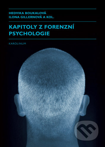 Kapitoly z forenzní psychologie - Hedvika Boukalová, Ilona Gillernová