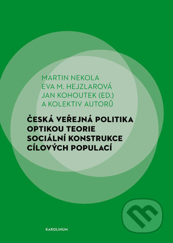 Česká veřejná politika optikou teorie sociální konstrukce cílových populací - Martin Nekola, Eva Hejzlarová, Jan Kohoutek